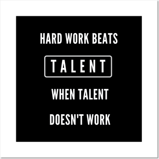 Hard work beats talent when talent doesn't work Posters and Art